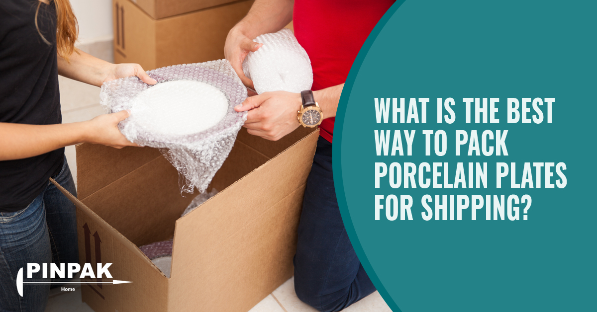 Best Way to Pack Porcelain Plates for Shipping Pinpak